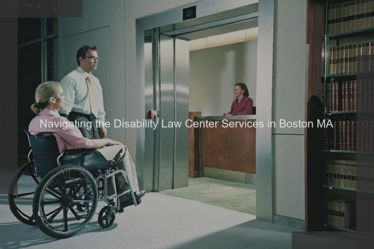 Navigating the Disability Law Center Services in Boston MA